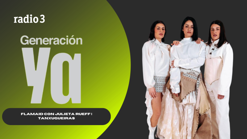 Generación Ya - 'FlamAid' con Julieta Rueff | Tanxugueiras - 13/03/26