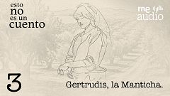 Esto no es un cuento - 1x03. Gertrudis, la Manticha