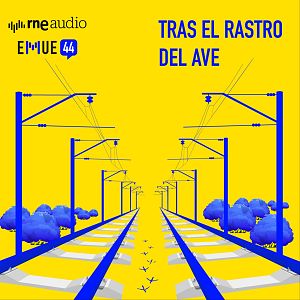 Esto merece una explicación - Esto merece una explicación - Tras el rastro de un AVE - Escuchar ahora