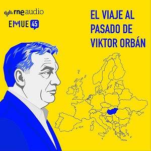 Esto merece una explicación - Esto merece una explicación - El viaje al pasado de Viktor Orbán - Escuchar