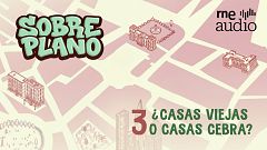 Sobre Plano - 1x03. ¿Casas viejas o casas cebra?