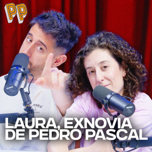 Podcast, el podcast - Podcast, el podcast | Laura, exnovia de Pedro Pascal - Podcast, el podcast | Escuchar