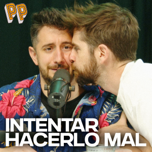Podcast, el podcast - Podcast, el podcast | Intentar hacerlo mal - Podcast, el podcast | Escuchar