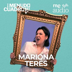 ¡Menudo cuadro! - Mariona Terés en ¡Menudo cuadro! | RNE Audio - ¡Menudo cuadro! | Escuchar