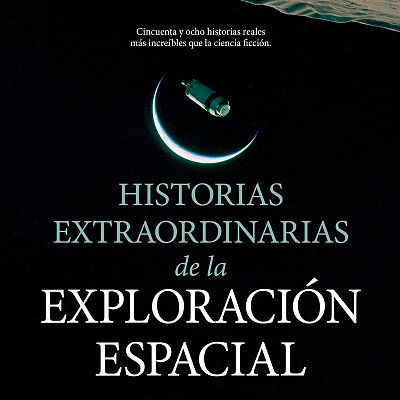 Las 'Historias extraordinarias de la exploración espacial' - A golpe de bit | Escuchar