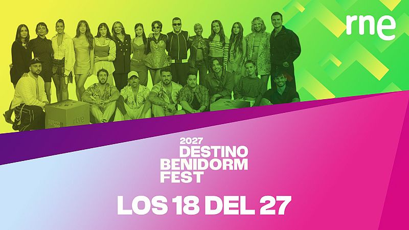 Destino Benidorm Fest - Los 18 del 27 - RNE Audio