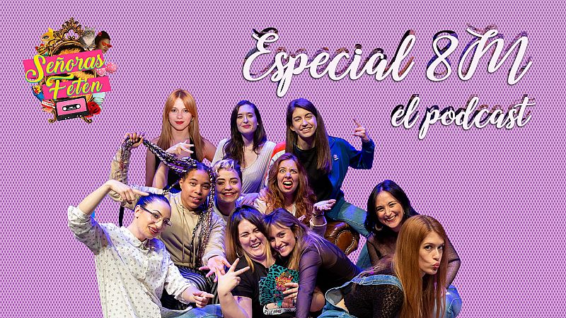  Señoras Fetén, el podcast - Escucha el programa Especial 8M
