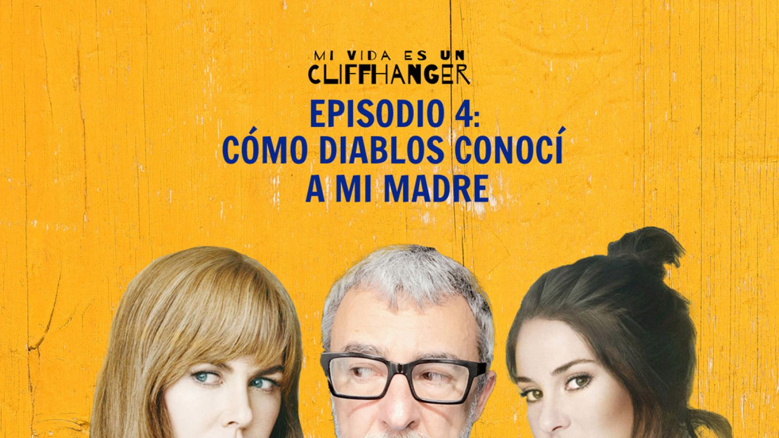 Mi vida es un cliffhanger - Episodio 4: Cómo diablos conocí a mi madre - Escuchar ahora