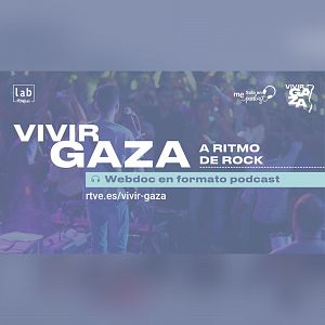 Vivir Gaza - Vivir Gaza - Capítulo 2: A ritmo de rock - Escuchar ahora