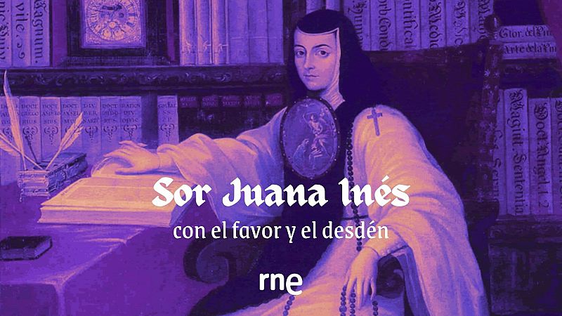 Ficci�n sonora - Sor Juana In�s, con el favor y el desd�n - 09/07/19 - escuchar ahora