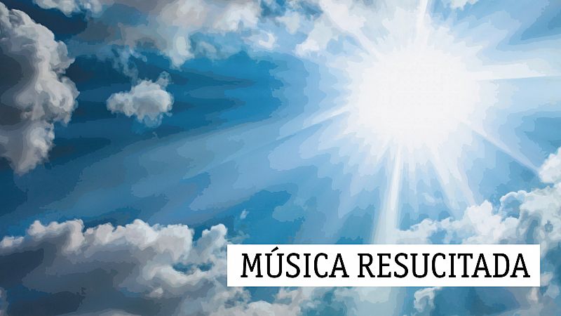 Música resucitada - Sarasate&Monasterio: un duelo entre virtuosos - 11/08/19 - escuchar ahora