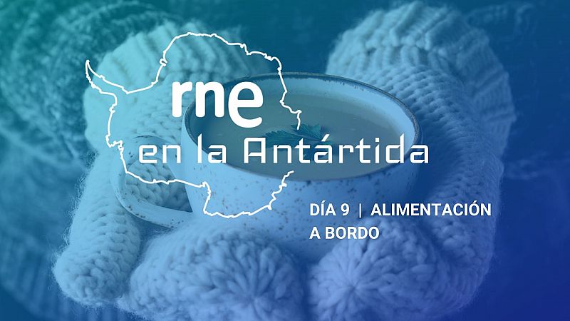 Las mañanas de RNE con Iñigo Alfonso - RNE en la Antártida | Día 9: Alimentación a bordo - Escuchar ahora
