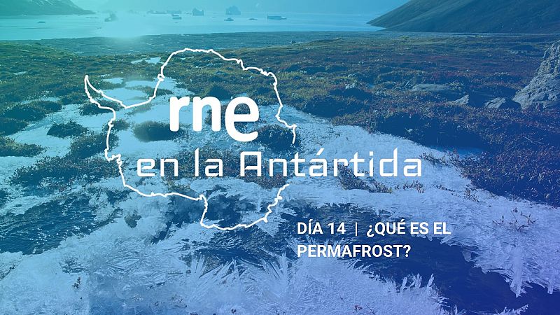 Las mañanas de RNE con Iñigo Alfonso - RNE en la Antártida | Día 14: ¿Qué es el permafrost? - escuchar ahora