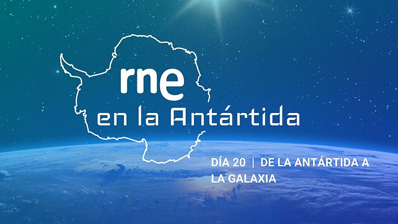 Las mañanas de RNE con Iñigo Alfonso - RNE en la Antártida | Día 20: De la Antártida a la galaxia - escuchar ahora