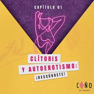 ¡Coño, un podcast! - Coño, un podcast - Capítulo 1: Clítoris y autoerotismo, ¡descúbrete! - Escuchar ahora