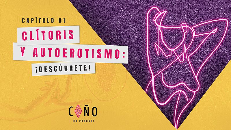 ¡Coño, un podcast! - Capítulo 1: Clítoris y autoerotismo, ¡descúbrete! - Escuchar ahora