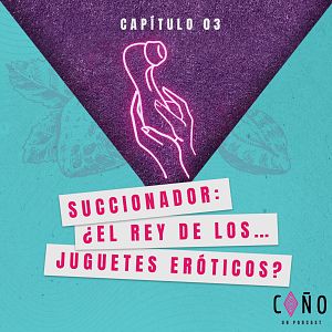 ¡Coño, un podcast! - Coño, un podcast - Capítulo 3: Succionador: ¿El rey de los juguetes eróticos? - Escuchar ahora