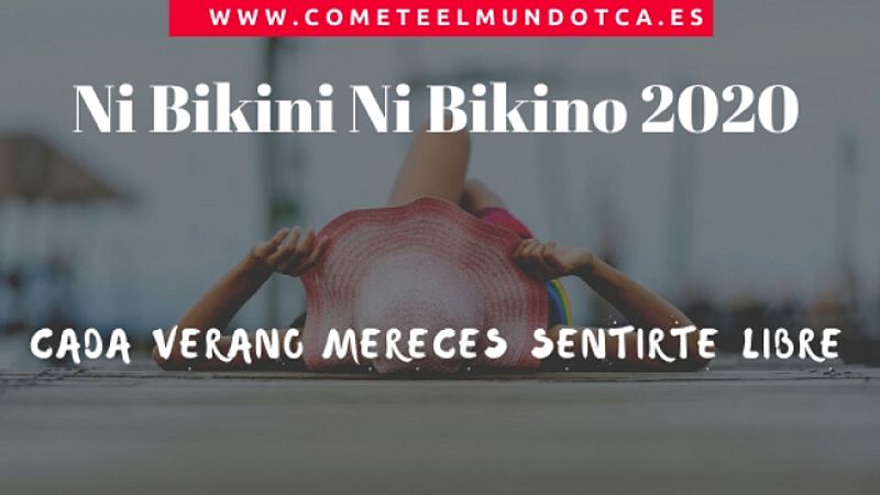 Cómete el mundo -  Tú eres la protagonista de la campaña Ni Bikini Ni Bikino - 28/06/20 - Escuchar ahora