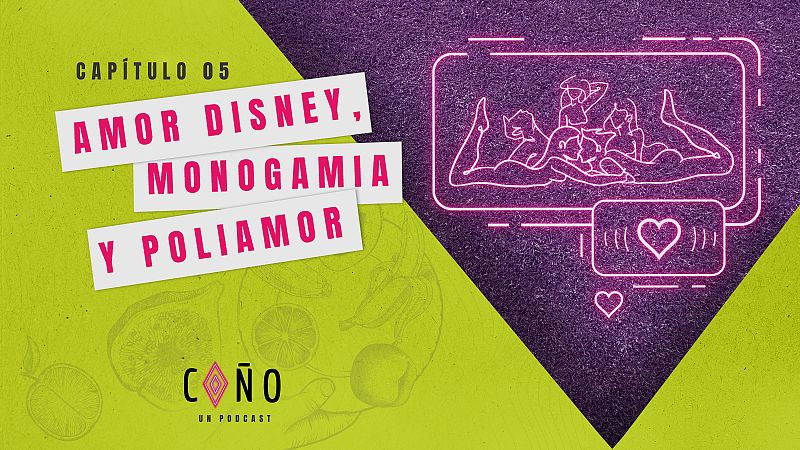 ¡Coño, un podcast!: Amor Disney, monogamia y poliamor - escuchar ahora