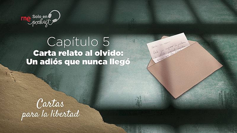 Cartas para la libertad - Capítulo 5: Carta relato al olvido: Un adiós que nunca llegó - Escuchar ahora