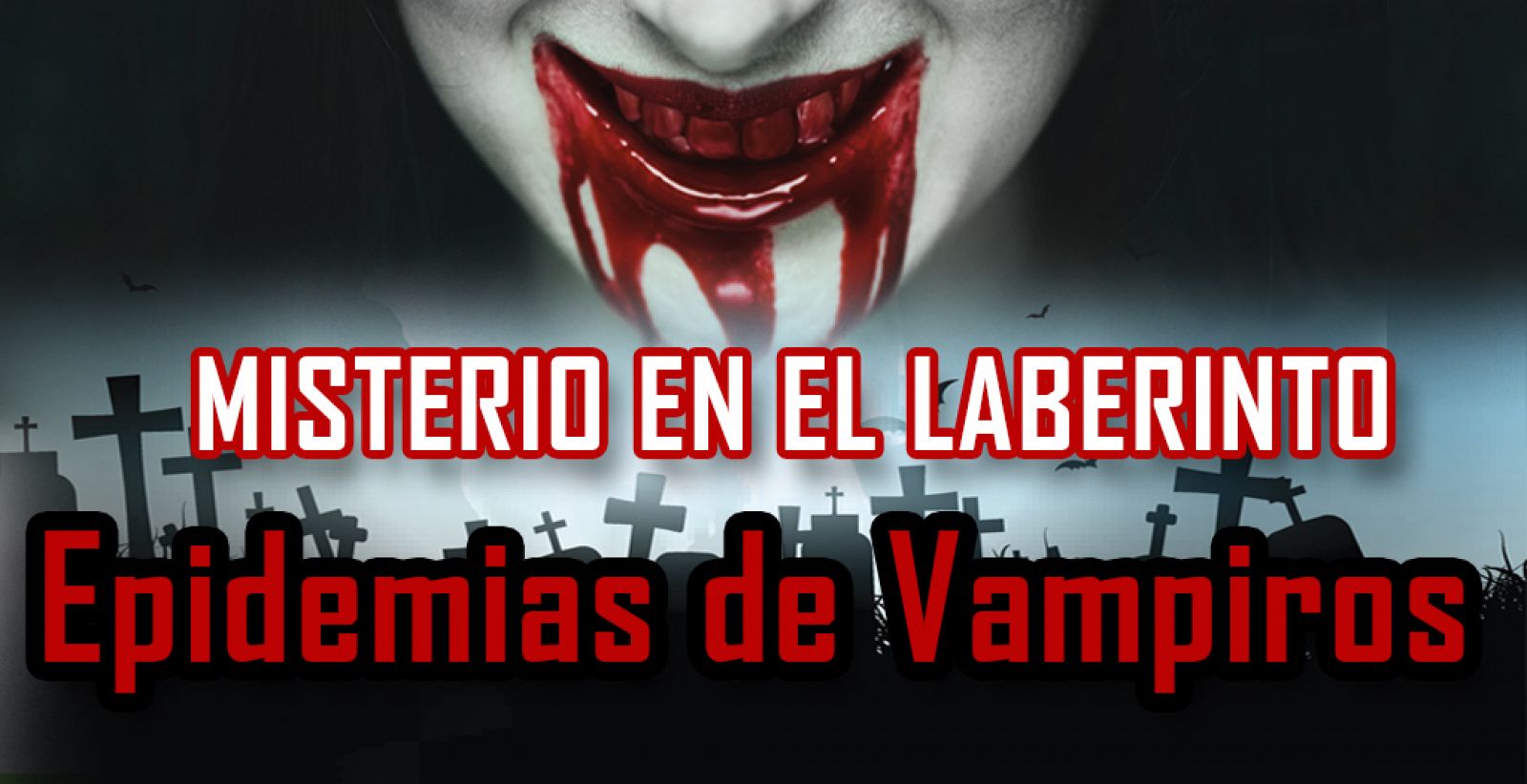 Misterio en el laberinto - Epidemias de vampiros - Escuchar ahora