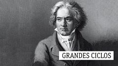 Grandes ciclos - L. van Beethoven (CXXII): La reducción de la inmensidad del pensamiento - 13/11/20