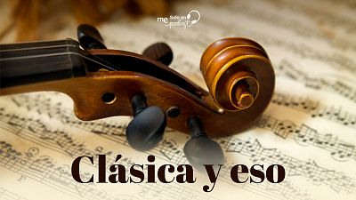 Las cuñas de RNE - 'Clásica y eso': aprende a escuchar la música clásica - Escuchar ahora