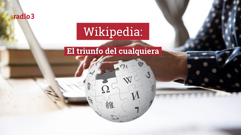  Raportajes - Wikipedia: el triunfo del cualquiera - Escuchar ahora