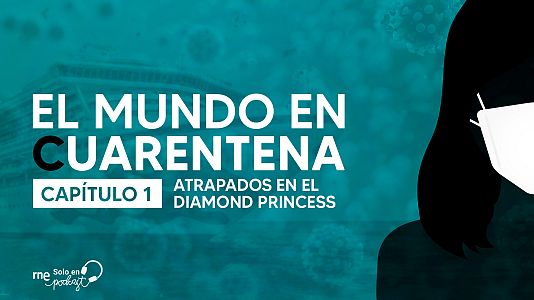 El mundo en cuarentena - El mundo en cuarentena - Capítulo 1: Atrapados en el Diamond Princess - Escuchar ahora