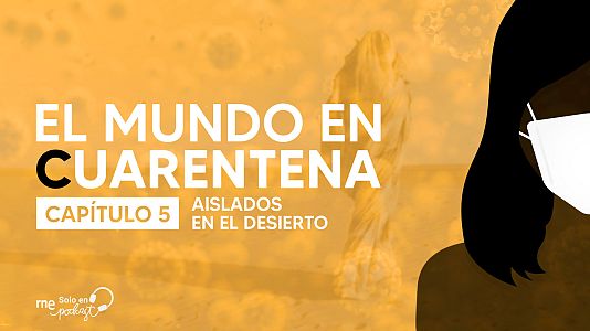 El mundo en cuarentena - El mundo en cuarentena - Capítulo 5: Aislados en el desierto - Escuchar ahora
