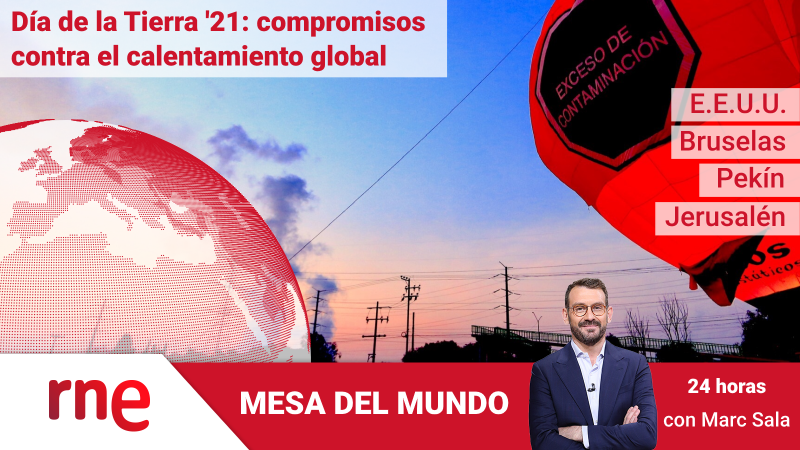 24 horas - Mesa del mundo: Día de la Tierra y 21 compromisos contra el calentamiento global - Escuchar ahora