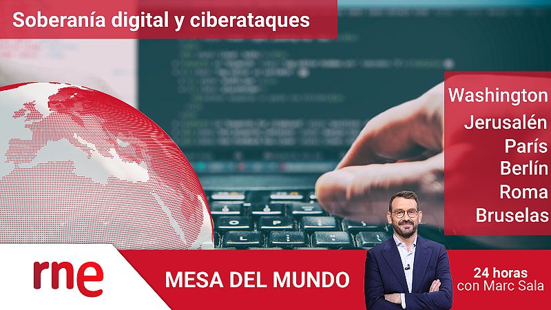 24 horas - Mesa del Mundo: ciberataques y soberanía digital - Escuchar ahora