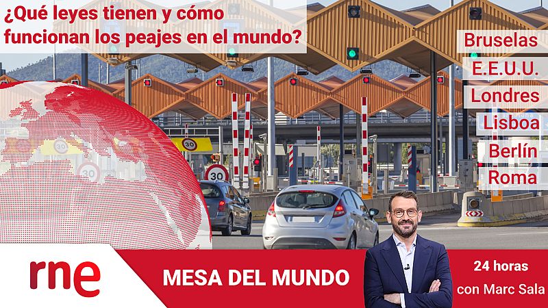 24 horas - Mesa del mundo: ¿cómo están regulados los peajes en el mundo? - Escuchar ahora