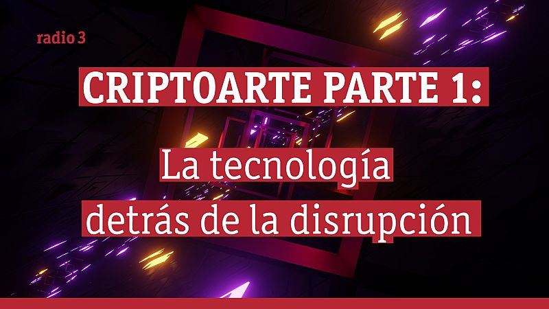 Raportajes - Criptoarte parte 1: La tecnología detrás de la disrupción - Escuchar ahora 