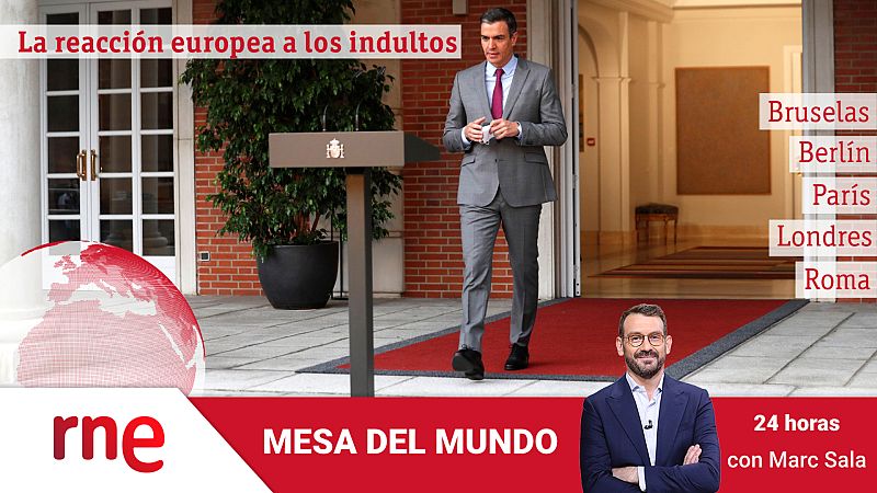 24 horas - Mesa del mundo: la reacción europea a los indultos - Escuchar ahora