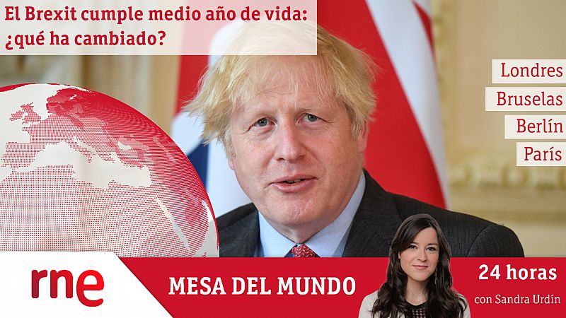 24 horas - Mesa del mundo: seis meses después del acuerdo del Brexit - Escuchar ahora