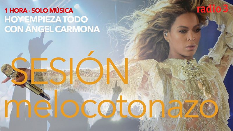 Hoy empieza todo con Ángel Carmona -  #SesiónMelocotonazo: Beyoncé, Tachenko, Lori Meyers... - 03/09/21 - escuchar ahora