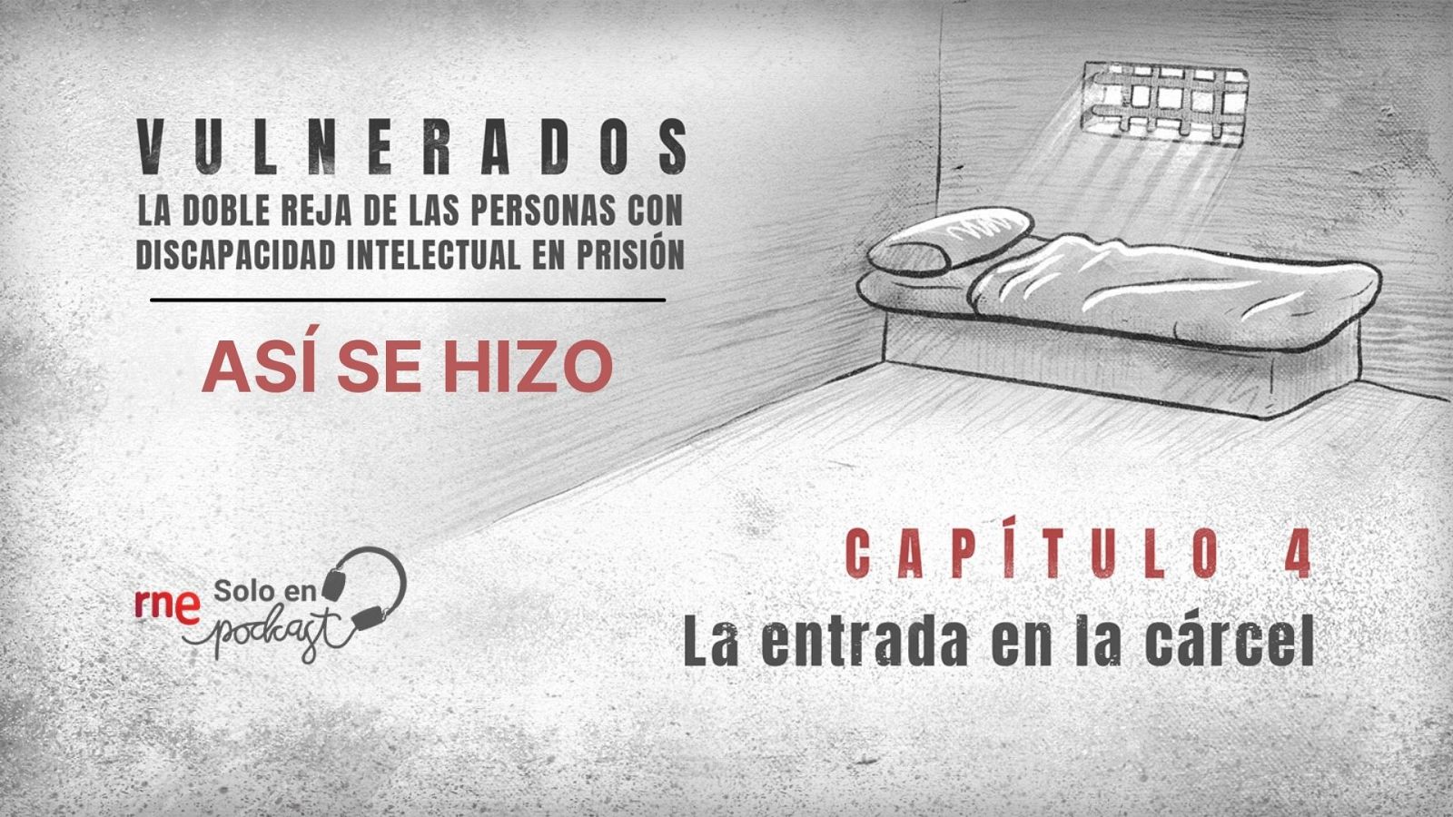 Así se hizo 'Vulnerados' - Capítulo 4: La entrada en la cárcel - Escuchar ahora