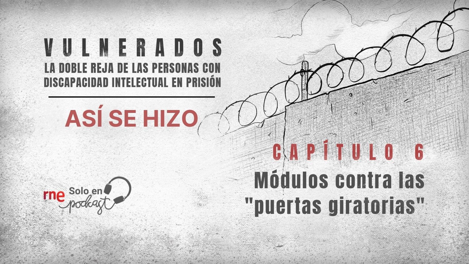 Así se hizo 'Vulnerados' - Capítulo 6: Módulos contra las "puertas giratorias" - Escuchar ahora