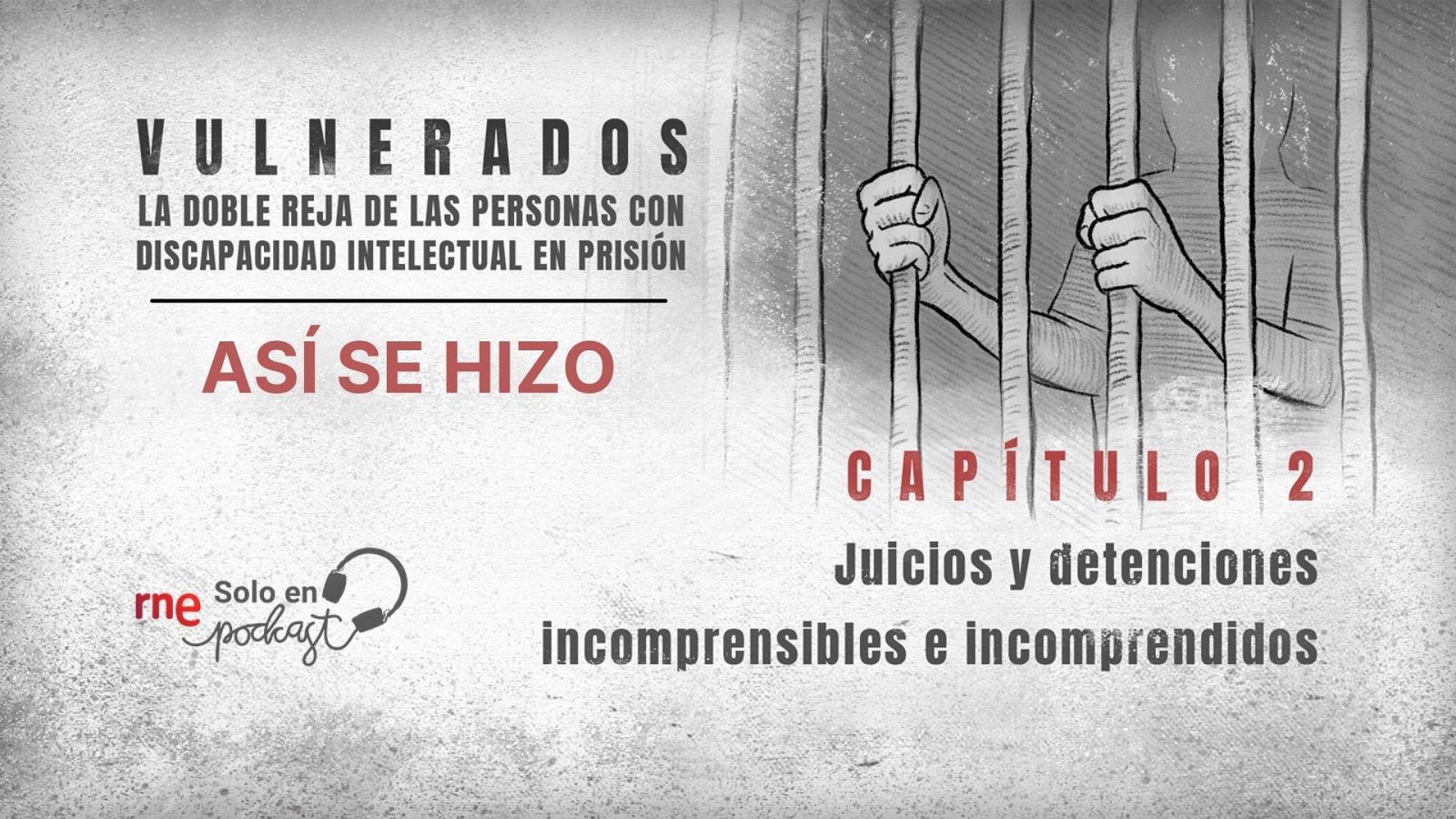 Así se hizo 'Vulnerados' - Capítulo 2: Juicios y detenciones incomprensibles e incomprendidos - Escuchar ahora