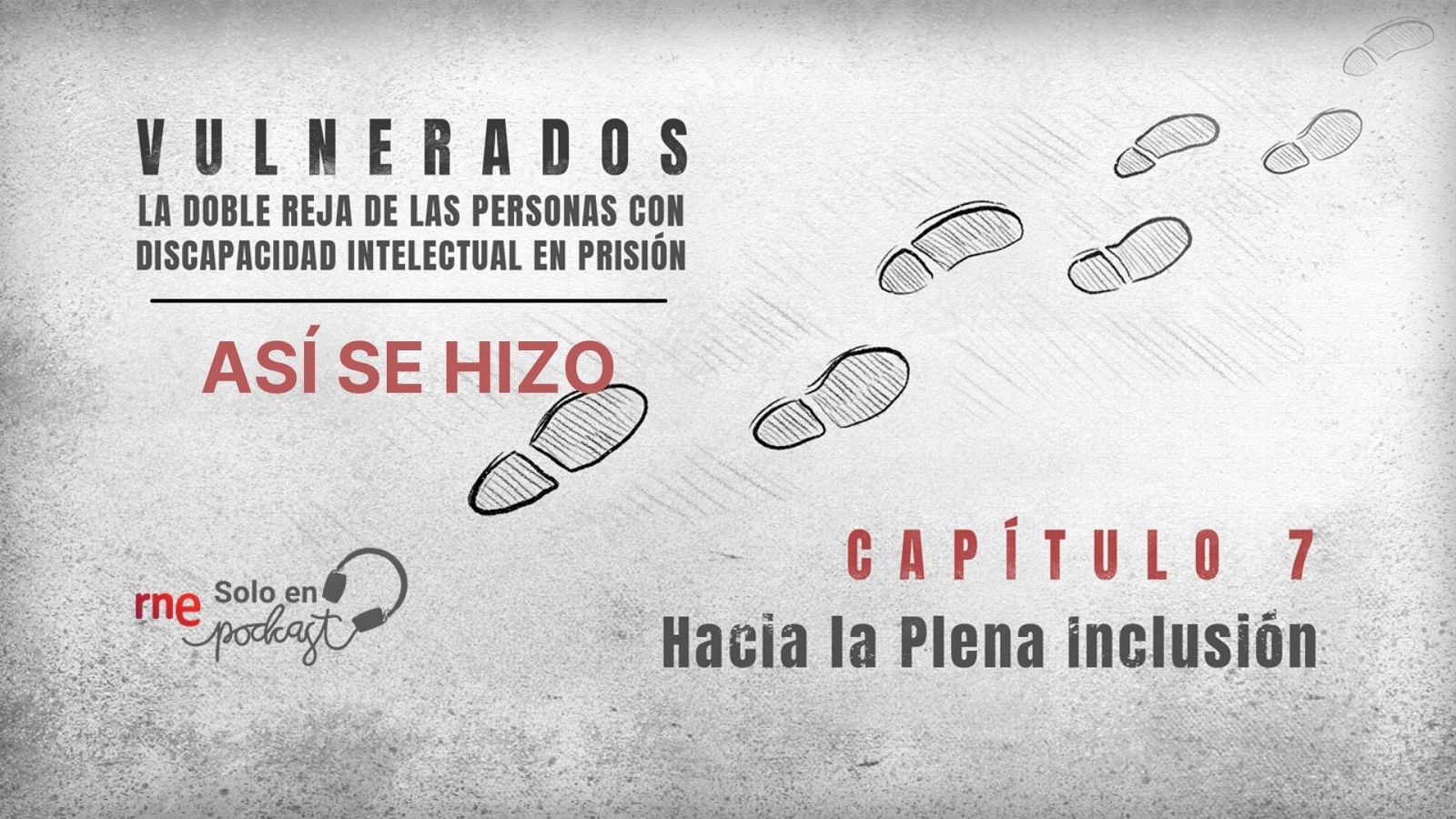 Así se hizo 'Vulnerados' - Capítulo 7: Hacia la Plena Inclusión - Escuchar ahora