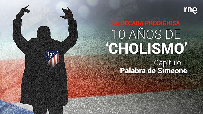 La década prodigiosa: 10 años de Cholismo - Capítulo 1: Palabra de Simeone - Escuchar ahora