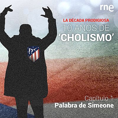 La década prodigiosa: 10 años de Cholismo - Capítulo 1: Palabra de Simeone - Escuchar ahora