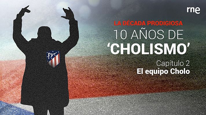 La década prodigiosa: 10 años de Cholismo - Capítulo 2: El cuerpo técnico del Cholo - Escuchar ahora