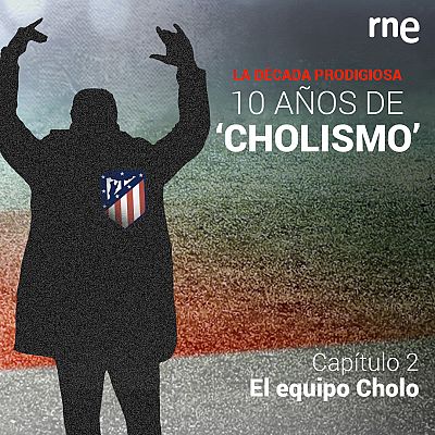 La década prodigiosa: 10 años de Cholismo - Capítulo 2: El cuerpo técnico del Cholo - Escuchar ahora