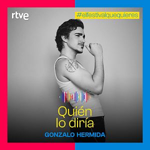 Canciones Benidorm Fest - Gonzalo Hermida participa en el Benidorm Fest con el tema "Quién lo diría" - Escuchar ahora