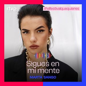 Canciones Benidorm Fest - Marta Sango participa en el Benidorm Fest con el tema "Sigues en mi mente" - Escuchar ahora