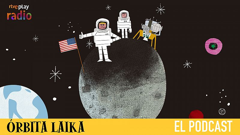 Órbita Laika. El podcast - Capítulo 5: Entonces, ¿fuimos o no fuimos a la Luna? - Escuchar ahora