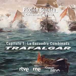 Ficción sonora - Trafalgar - Capítulo 1: "La escuadra combinada" - Escuchar ahora