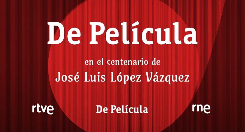 De Película -  De Película homenajea a José Luís López Vázquez en el centenario de su nacimiento - 12/03/22 - ESCUCHAR AHORA